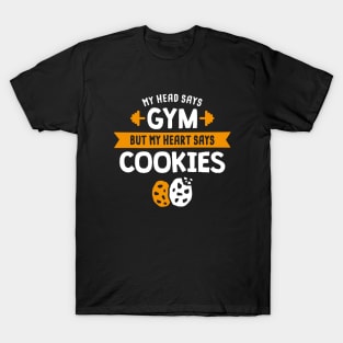 My head says Gym but my heart says Cookies T-Shirt